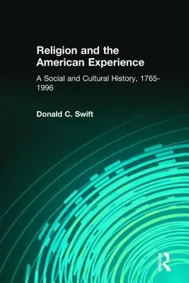 Religia și experiența americană: O istorie socială și culturală, 1765-1996: O istorie socială și culturală, 1765-1996 - Religion and the American Experience: A Social and Cultural History, 1765-1996: A Social and Cultural History, 1765-1996
