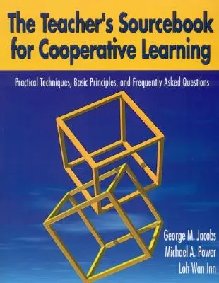 The Teacher′s Sourcebook for Cooperative Learning: Tehnici practice, principii de bază și întrebări frecvente - The Teacher′s Sourcebook for Cooperative Learning: Practical Techniques, Basic Principles, and Frequently Asked Questions