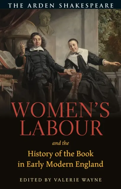 Munca femeilor și istoria cărții în Anglia modernă timpurie - Women's Labour and the History of the Book in Early Modern England
