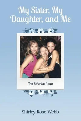 Sora mea, fiica mea și cu mine: (Tres Seoritas Locas) - My Sister, My Daughter, and Me: (Tres Seoritas Locas)