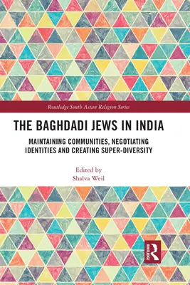 Evreii Baghdadi din India: Menținerea comunităților, negocierea identităților și crearea superdiversității - The Baghdadi Jews in India: Maintaining Communities, Negotiating Identities and Creating Super-Diversity
