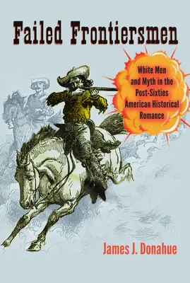 Failed Frontiersmen: White Men and Myth in the Post-Sixties American Historical Romance
