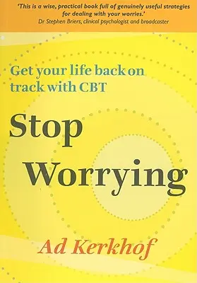 Stop Worrying: Readu-ți viața pe drumul cel bun cu ajutorul CBT - Stop Worrying: Get Your Life Back on Track with CBT
