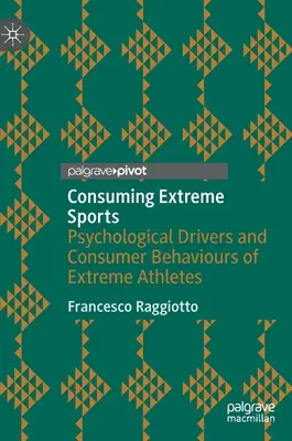 Consumarea sporturilor extreme: Motoare psihologice și comportamente de consum ale sportivilor extremiști - Consuming Extreme Sports: Psychological Drivers and Consumer Behaviours of Extreme Athletes