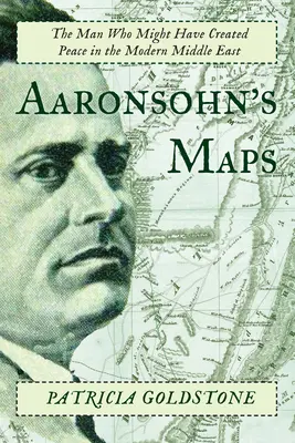 Hărțile lui Aaronsohn: Omul care ar fi putut crea pacea în Orientul Mijlociu modern - Aaronsohn's Maps: The Man Who Might Have Created Peace in the Modern Middle East