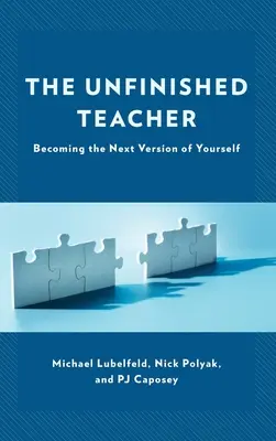 Profesorul neterminat: Devenind următoarea versiune a ta - The Unfinished Teacher: Becoming the Next Version of Yourself