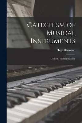 Catehism de instrumente muzicale; Ghid de instrumentare - Catechism of Musical Instruments; Guide to Instrumentation