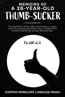 Memoriile unui sugător de deget de 28 de ani: Ukubhambatha - Memoirs of a 28-Year-Old Thumb-Sucker: Ukubhambatha