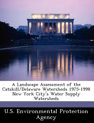O evaluare peisagistică a bazinelor hidrografice Catskill/Delaware 1975-1998 Bazinele hidrografice de aprovizionare cu apă ale orașului New York - A Landscape Assessment of the Catskill/Delaware Watersheds 1975-1998 New York City's Water Supply Watersheds
