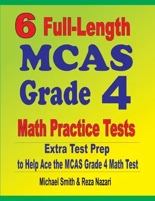 6 teste practice complete MCAS Grade 4 Math Practice Tests: Pregătire suplimentară pentru a ajuta la promovarea testului de matematică MCAS Grade 4 - 6 Full-Length MCAS Grade 4 Math Practice Tests: Extra Test Prep to Help Ace the MCAS Grade 4 Math Test