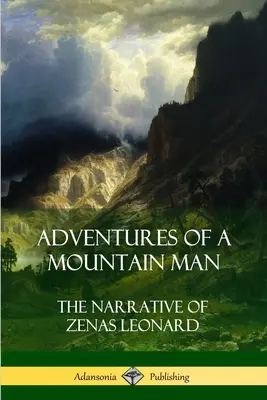 Aventurile unui om de munte: Narațiunea lui Zenas Leonard - Adventures of a Mountain Man: The Narrative of Zenas Leonard