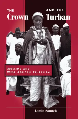 The Crown And The Turban: Musulmanii și pluralismul vest-african - The Crown And The Turban: Muslims And West African Pluralism
