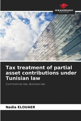 Tratamentul fiscal al aporturilor parțiale de active în conformitate cu legislația tunisiană - Tax treatment of partial asset contributions under Tunisian law