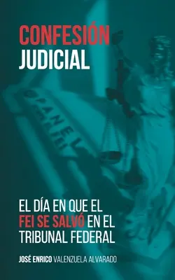 Confesiune judiciară: El da en que el FEI se salv în el Tribunal Federal - Confesin judicial: El da en que el FEI se salv en el Tribunal Federal