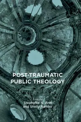 Teologia publică posttraumatică - Post-Traumatic Public Theology