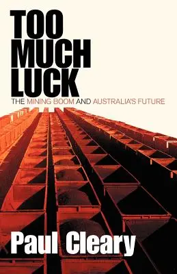 Prea mult noroc: Boom-ul minier și viitorul Australiei - Too Much Luck: The Mining Boom and Australia's Future