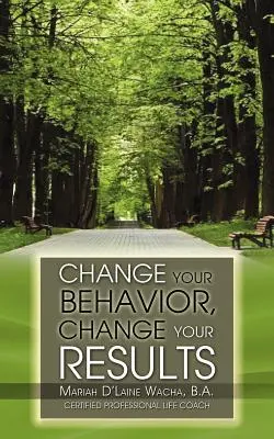 Schimbă-ți comportamentul, schimbă-ți rezultatele - Change Your Behavior, Change Your Results