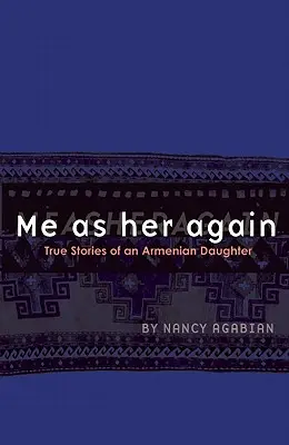 Eu ca ea din nou: Poveștile adevărate ale unei fiice armene - Me as Her Again: True Stories of an Armenian Daughter