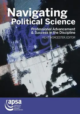 Navigating Political Science: Avansare profesională și succes în această disciplină - Navigating Political Science: Professional Advancement & Success in the Discipline