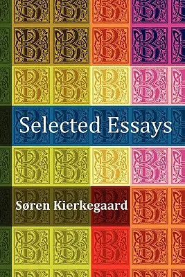 Eseuri alese: Mulțimea este neadevăr, Diapsalmata, in Vino Veritas (Banchetul), Frică și cutremur, Pregătire pentru o viață creștină - Selected Essays: The Crowd Is Untruth, Diapsalmata, in Vino Veritas (the Banquet), Fear and Trembling, Preparation for a Christian Life