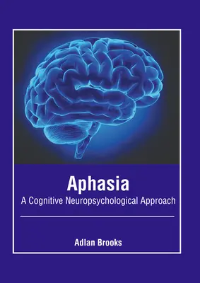 Afazia: O abordare neuropsihologică cognitivă - Aphasia: A Cognitive Neuropsychological Approach