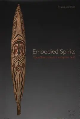Spirite întrupate: Plăcile Gope din Golful Papua - Embodied Spirits: Gope Boards from the Papuan Gulf