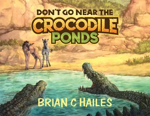 Nu te apropia de iazurile cu crocodili - Don't Go Near the Crocodile Ponds