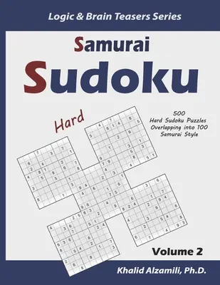 Samurai Sudoku: 500 de puzzle-uri Sudoku dificile suprapuse în stilul 100 Samurai - Samurai Sudoku: 500 Hard Sudoku Puzzles Overlapping into 100 Samurai Style