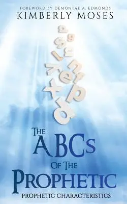 ABC-ul profeției: Caracteristici profetice - The ABCs Of The Prophetic: Prophetic Characteristics
