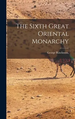 A șasea mare monarhie orientală - The Sixth Great Oriental Monarchy