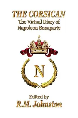 Corsicanul: The Virtual Diary of Napoleon Bonaparte (Jurnalul virtual al lui Napoleon Bonaparte) - The Corsican: The Virtual Diary of Napoleon Bonaparte