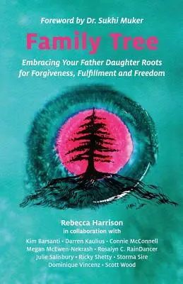Arborele genealogic: Îmbrățișarea rădăcinilor tale tată-fiică pentru iertare, împlinire și libertate - Family Tree: Embracing Your Father Daughter Roots for Forgiveness, Fulfillment and Freedom