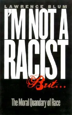 Nu sunt rasist, dar...: Dilema morală a rasei - I'm Not a Racist, But...: The Moral Quandry of Race