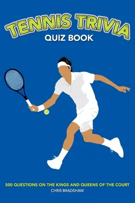 Cartea de întrebări Trivia despre tenis: 500 Questions on the Kings and Queens of the Court (500 de întrebări despre regii și reginele terenului) - Tennis Trivia Quiz Book: 500 Questions on the Kings and Queens of the Court