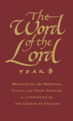 Cuvântul Domnului: Year B: Readings for the Principal, Second and Third Services as Authorized by the Church of England - The Word of the Lord: Year B: Readings for the Principal, Second and Third Services as Authorized by the Church of England