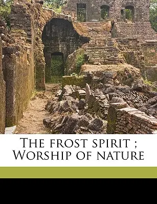 Spiritul înghețului; venerarea naturii (The Frost Spirit; Worship of Nature) - The Frost Spirit; Worship of Nature