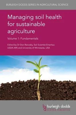 Gestionarea sănătății solurilor pentru o agricultură durabilă Volumul 1: Fundamente - Managing Soil Health for Sustainable Agriculture Volume 1: Fundamentals