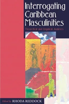 Interogarea masculinităților din Caraibe: Analize teoretice și empirice - Interrogating Caribbean Masculinities: Theoretical and Empirical Analyses