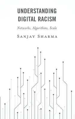 Înțelegerea rasismului digital: Rețele, algoritmi, scară - Understanding Digital Racism: Networks, Algorithms, Scale