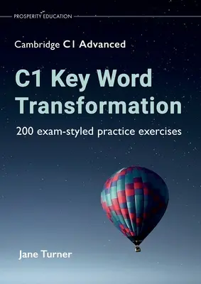 C1 Key Word Transformation: 200 de exerciții practice de tip examen - C1 Key Word Transformation: 200 exam-styled practice exercises