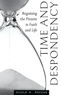 Timp și deznădejde: Recâștigarea prezentului în credință și viață - Time and Despondency: Regaining the Present in Faith and Life