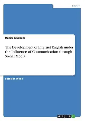 Dezvoltarea limbii engleze pe internet sub influența comunicării prin social media - The Development of Internet English under the Influence of Communication through Social Media