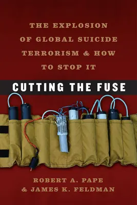 Cutting the Fuse: Explozia terorismului sinucigaș global și cum să îl oprim - Cutting the Fuse: The Explosion of Global Suicide Terrorism and How to Stop It