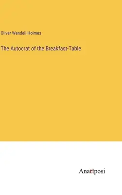 Autocratul de la masa de mic dejun - The Autocrat of the Breakfast-Table