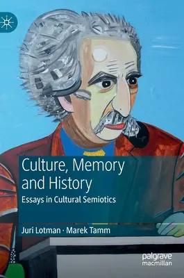 Juri Lotman - Cultură, memorie și istorie: Eseuri în semiotica culturală - Juri Lotman - Culture, Memory and History: Essays in Cultural Semiotics