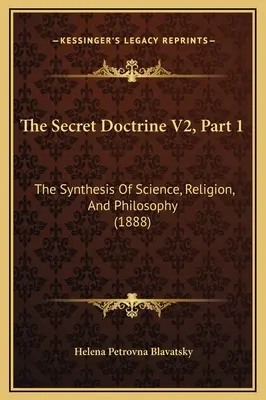 Doctrina secretă V2, Partea 1: Sinteza științei, religiei și filosofiei (1888) - The Secret Doctrine V2, Part 1: The Synthesis Of Science, Religion, And Philosophy (1888)