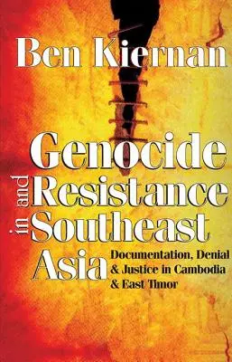 Genocid și rezistență în Asia de Sud-Est: Documentare, negare și justiție în Cambodgia și Timorul de Est - Genocide and Resistance in Southeast Asia: Documentation, Denial, and Justice in Cambodia and East Timor