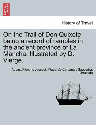Pe urmele lui Don Quijote: Being a Record of Rambles in the Ancient Province of La Mancha. Ilustrată de D. Vierge. - On the Trail of Don Quixote: Being a Record of Rambles in the Ancient Province of La Mancha. Illustrated by D. Vierge.