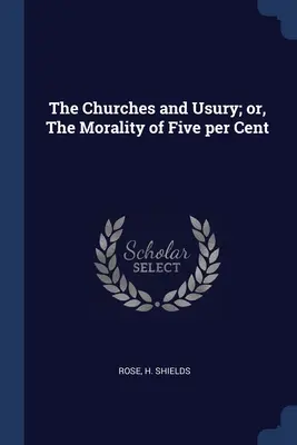 Bisericile și uzura; sau, Moralitatea a cinci la sută - The Churches and Usury; or, The Morality of Five per Cent