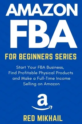 Seria Amazon FBA pentru începători: Începeți afacerea dvs. FBA, găsiți produse fizice profitabile, faceți cercetare de cuvinte cheie și faceți un venit Full-Time Vânzarea o - Amazon FBA for Beginners Series: Start Your FBA Business, Find Profitable Physical Products, Do Keyword Research and Make a Full-Time Income Selling o